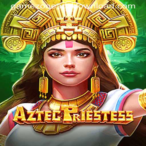 AztecPriestess: Explore Mysticism and Adventure in the Latest GAMEZONE APPDOWNLOAD